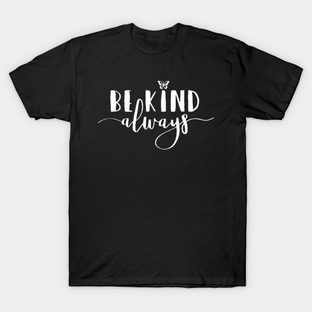 Be Kind Always , Motivational , Positive Outfits, Good Vibe, Inspirational T-Shirt by creativitythings 